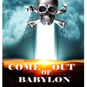 COME OUT OF BABYLON