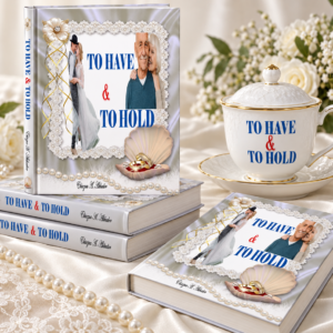 TO HAVE and TO HOLD: The Art of Marriage
